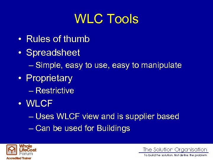 WLC Tools • Rules of thumb • Spreadsheet – Simple, easy to use, easy