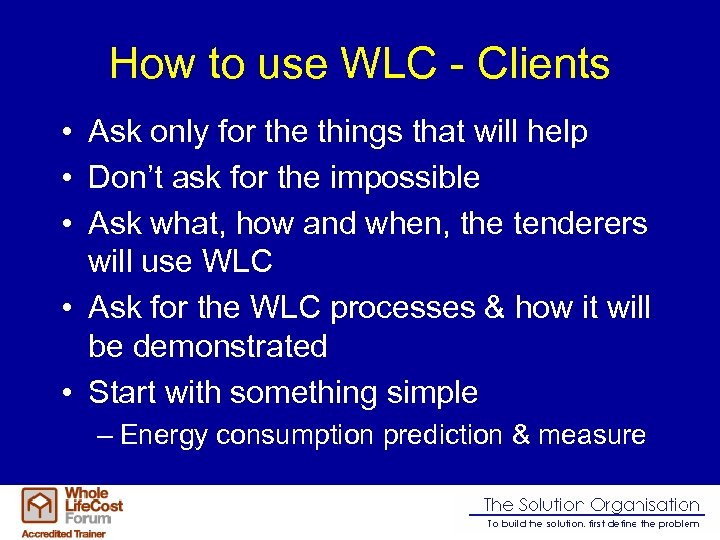 How to use WLC - Clients • Ask only for the things that will