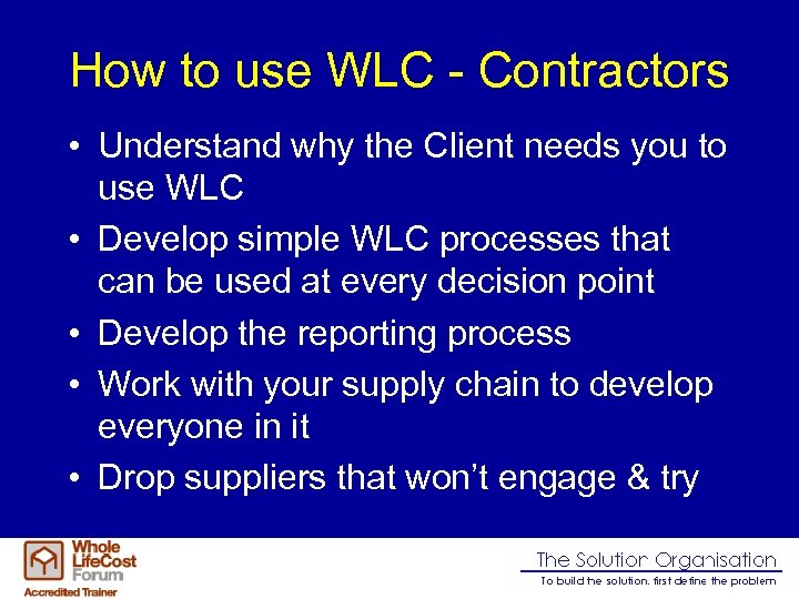 How to use WLC - Contractors • Understand why the Client needs you to