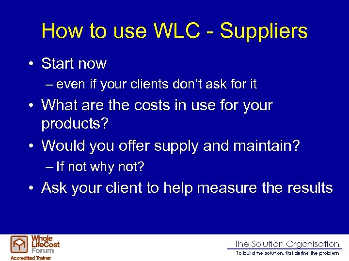 How to use WLC - Suppliers • Start now – even if your clients