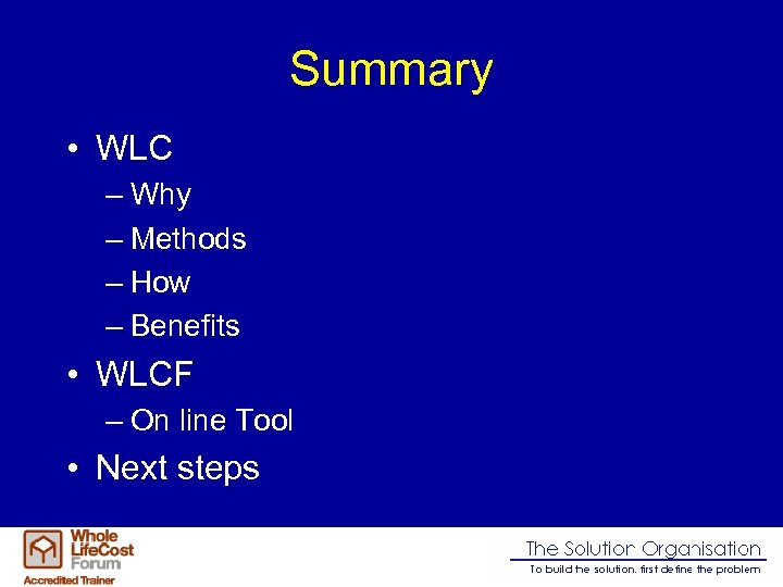 Summary • WLC – Why – Methods – How – Benefits • WLCF –