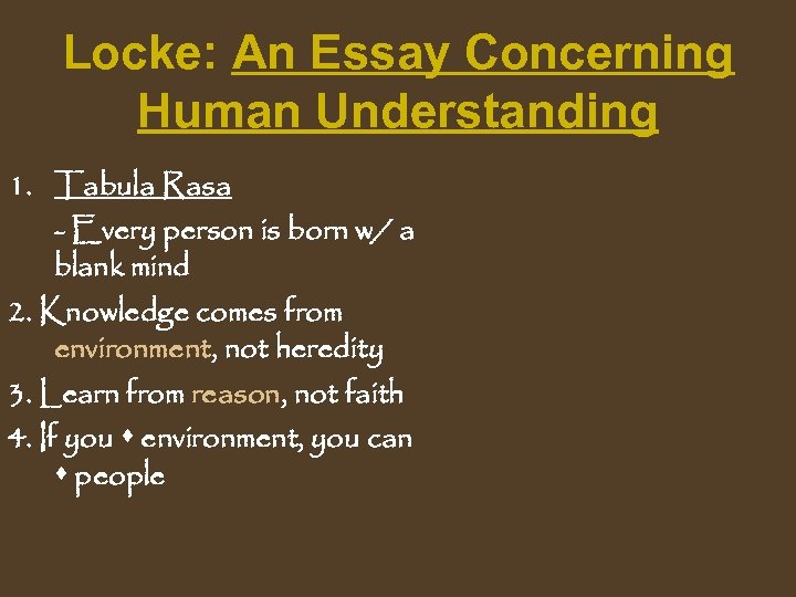 Locke: An Essay Concerning Human Understanding 1. Tabula Rasa - Every person is born