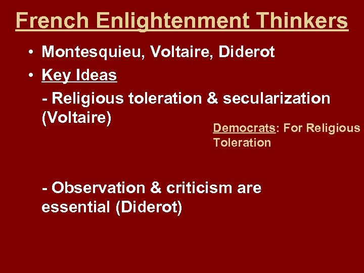 French Enlightenment Thinkers • Montesquieu, Voltaire, Diderot • Key Ideas - Religious toleration &