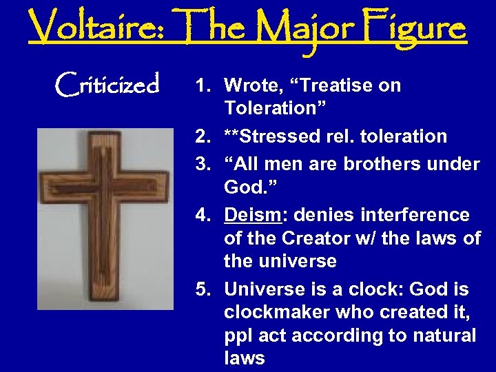 Voltaire: The Major Figure Criticized 1. Wrote, “Treatise on Toleration” 2. **Stressed rel. toleration