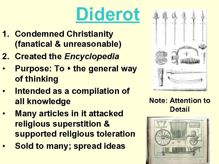 Diderot 1. Condemned Christianity (fanatical & unreasonable) 2. Created the Encyclopedia • Purpose: To