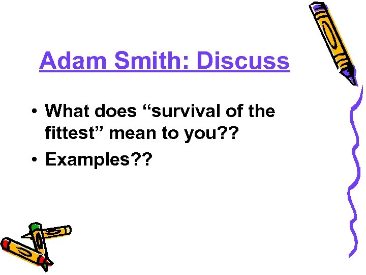 Adam Smith: Discuss • What does “survival of the fittest” mean to you? ?