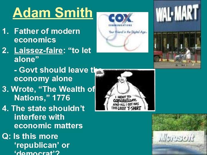 Adam Smith 1. Father of modern economics 2. Laissez-faire: “to let alone” - Govt