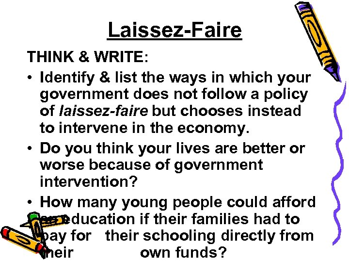 Laissez-Faire THINK & WRITE: • Identify & list the ways in which your government