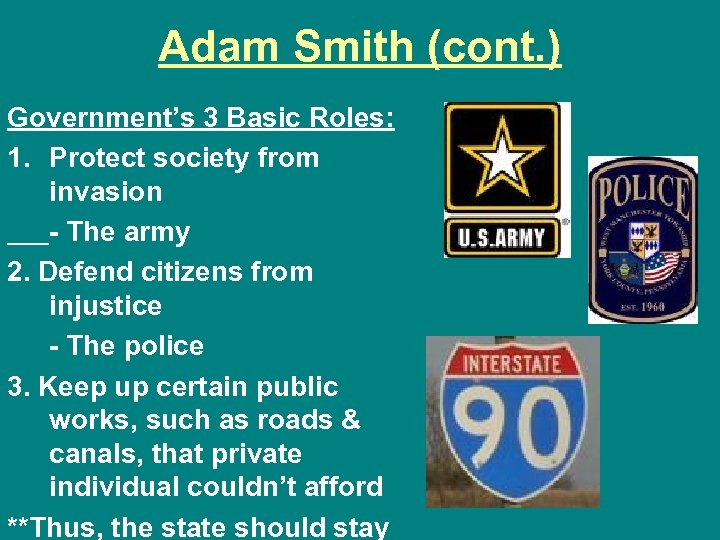 Adam Smith (cont. ) Government’s 3 Basic Roles: 1. Protect society from invasion -