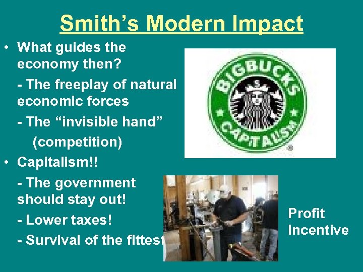 Smith’s Modern Impact • What guides the economy then? - The freeplay of natural