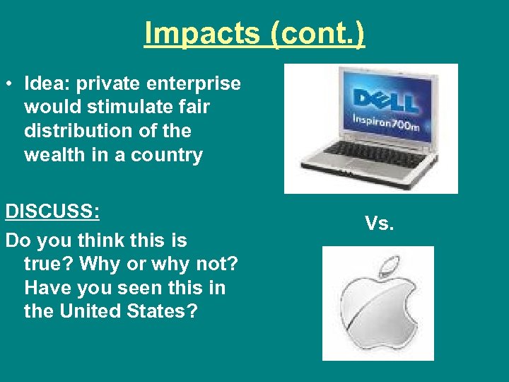 Impacts (cont. ) • Idea: private enterprise would stimulate fair distribution of the wealth