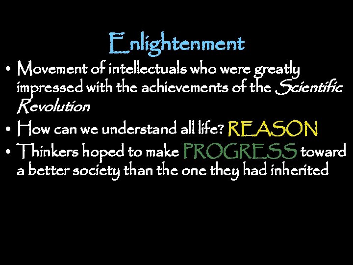 Enlightenment • Movement of intellectuals who were greatly impressed with the achievements of the