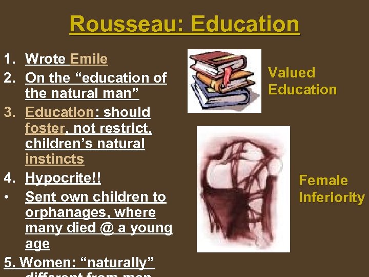 Rousseau: Education 1. Wrote Emile 2. On the “education of the natural man” 3.