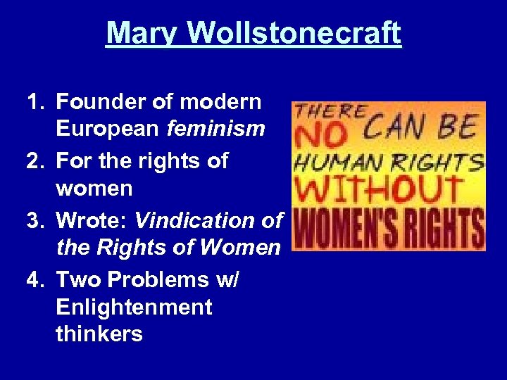 Mary Wollstonecraft 1. Founder of modern European feminism 2. For the rights of women