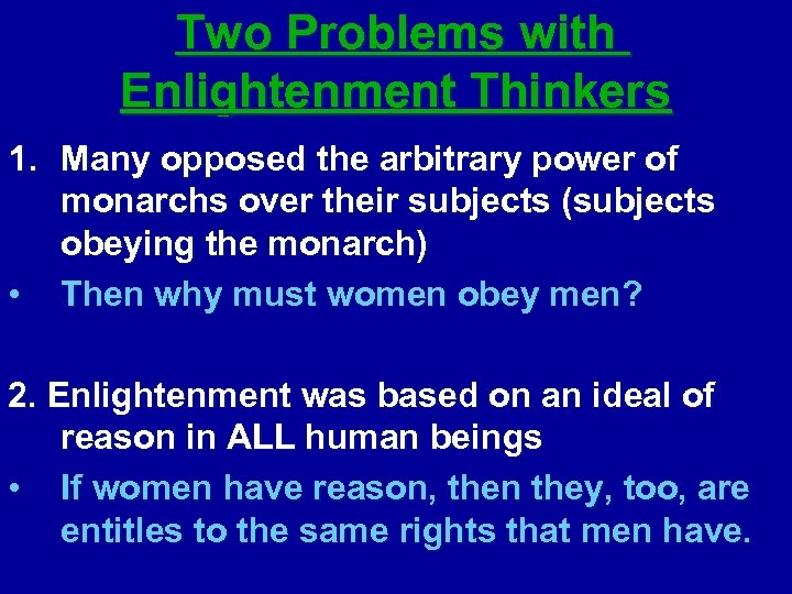 Two Problems with Enlightenment Thinkers 1. Many opposed the arbitrary power of monarchs over