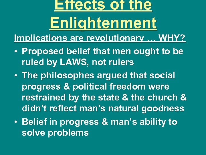 Effects of the Enlightenment Implications are revolutionary … WHY? • Proposed belief that men