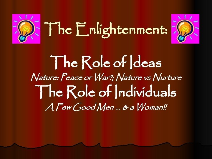 The Enlightenment: The Role of Ideas Nature: Peace or War? ; Nature vs Nurture