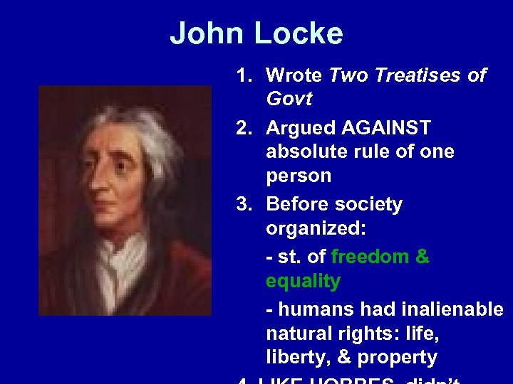 John Locke 1. Wrote Two Treatises of Govt 2. Argued AGAINST absolute rule of