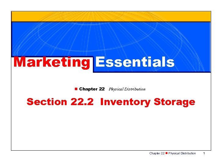 Marketing Essentials n Chapter 22 Physical Distribution Section 22. 2 Inventory Storage Chapter 22