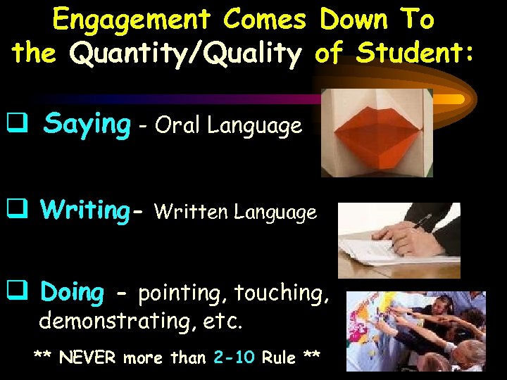 Engagement Comes Down To the Quantity/Quality of Student: q Saying - Oral Language q