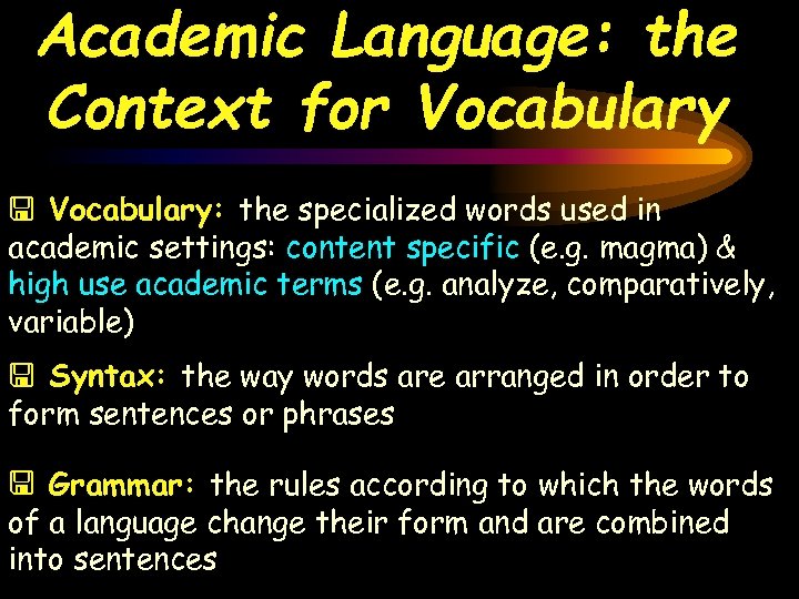 Academic Language: the Context for Vocabulary: the specialized words used in academic settings: content