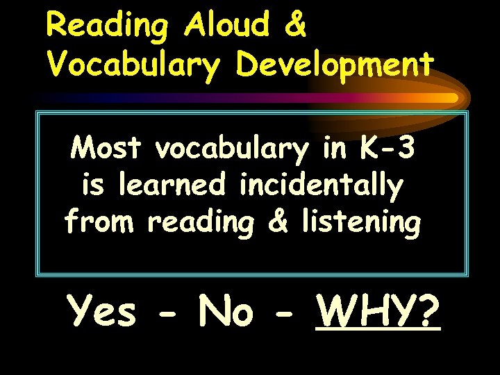 Reading Aloud & Vocabulary Development Most vocabulary in K-3 is learned incidentally from reading
