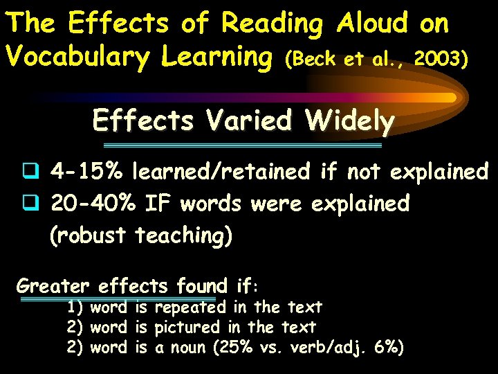 The Effects of Reading Aloud on Vocabulary Learning (Beck et al. , 2003) Effects