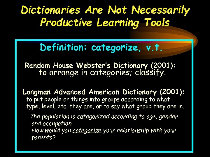 Dictionaries Are Not Necessarily Productive Learning Tools Definition: categorize, v. t. Random House Webster’s