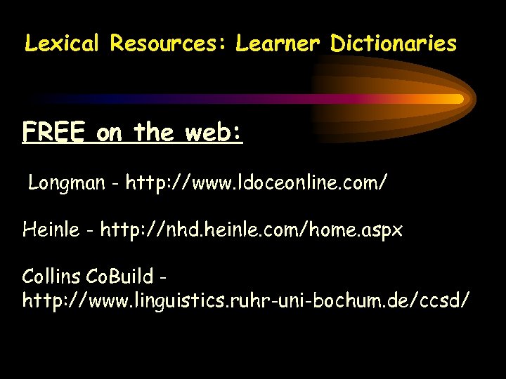 Lexical Resources: Learner Dictionaries FREE on the web: Longman - http: //www. ldoceonline. com/