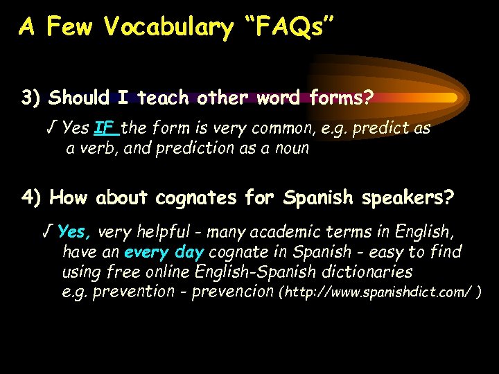 A Few Vocabulary “FAQs” 3) Should I teach other word forms? √ Yes IF