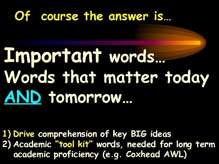 Of course the answer is… Important words… Words that matter today AND tomorrow… 1)