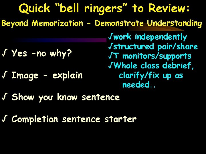 Quick “bell ringers” to Review: Beyond Memorization - Demonstrate Understanding √ Yes -no why?