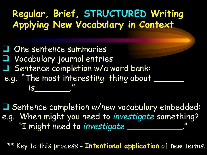 Regular, Brief, STRUCTURED Writing Applying New Vocabulary in Context q One sentence summaries q