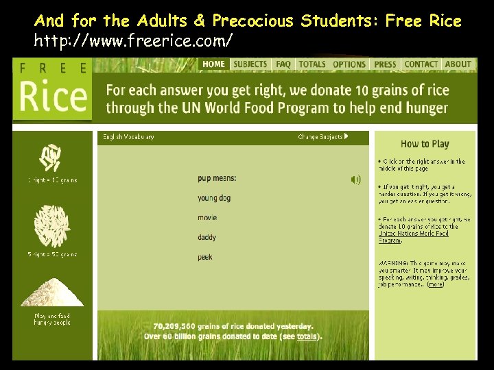 And for the Adults & Precocious Students: Free Rice http: //www. freerice. com/ 