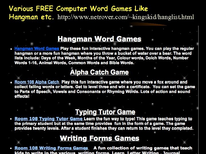 Various FREE Computer Word Games Like Hangman etc. http: //www. netrover. com/~kingskid/hanglist. html 