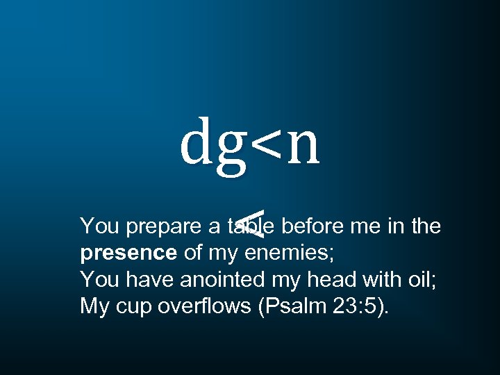 dg<n < You prepare a table before me in the presence of my enemies;