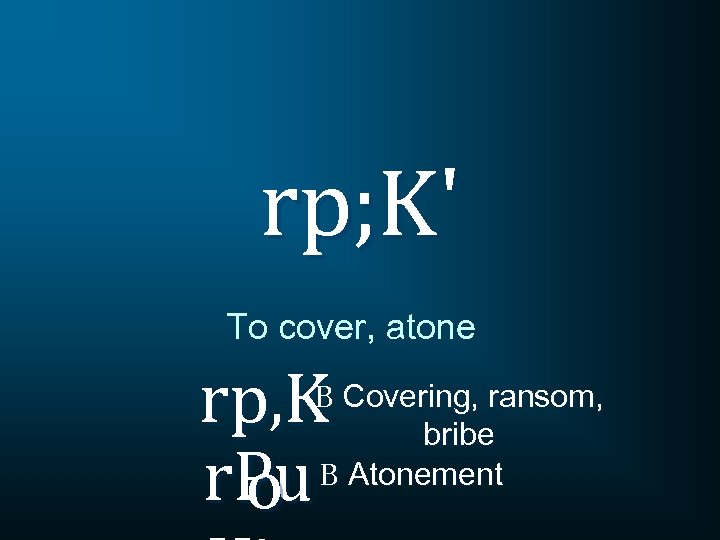 rp; K' To cover, atone rp, K r. Pu o B Covering, ransom, bribe