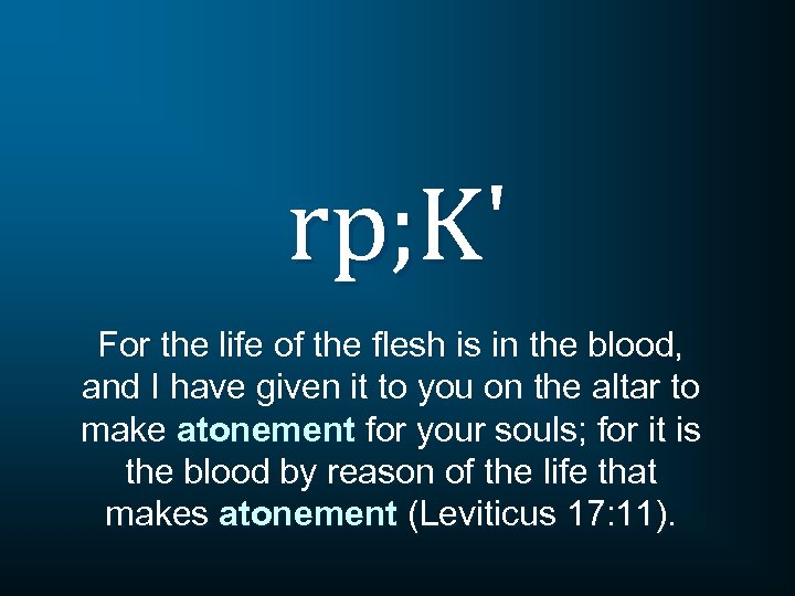 rp; K' For the life of the flesh is in the blood, and I