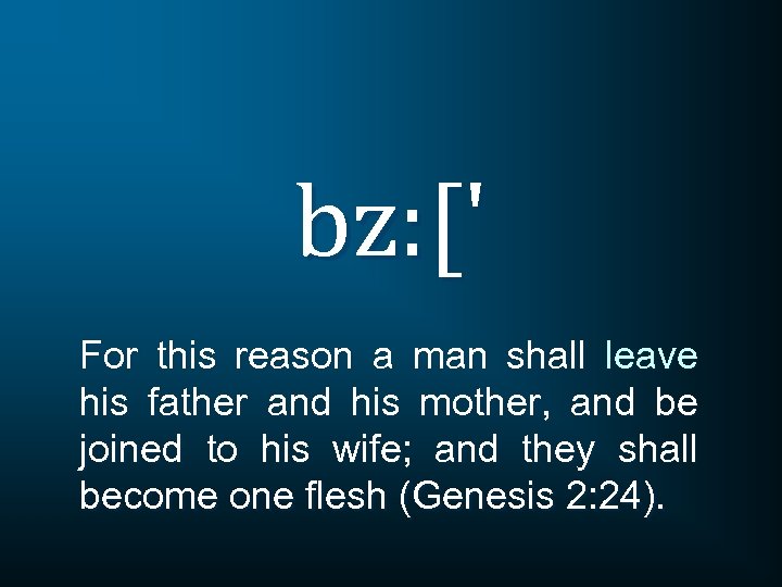 bz: [' For this reason a man shall leave his father and his mother,