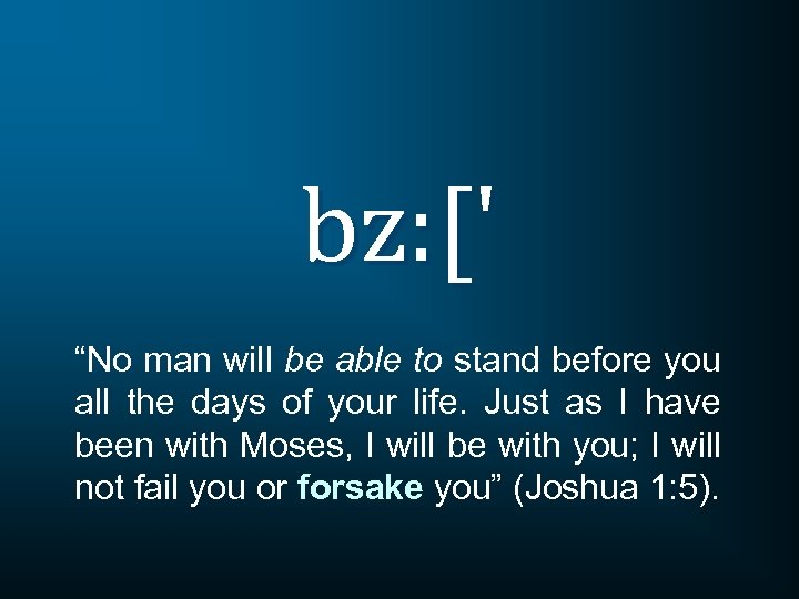 bz: [' “No man will be able to stand before you all the days