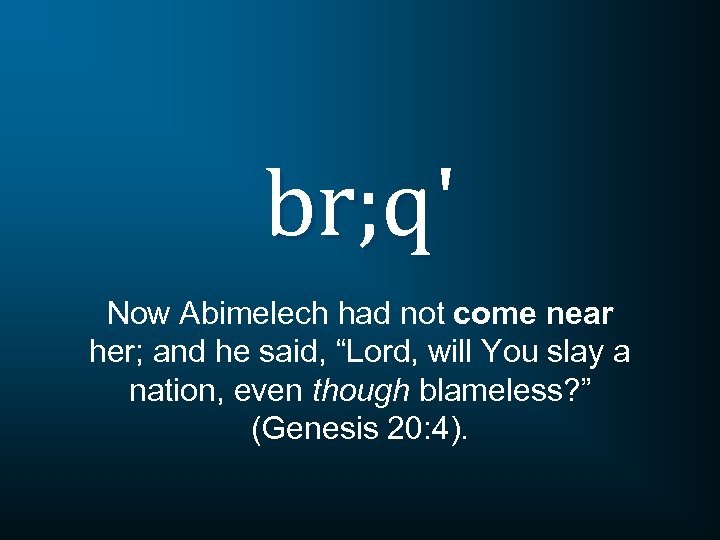 br; q' Now Abimelech had not come near her; and he said, “Lord, will