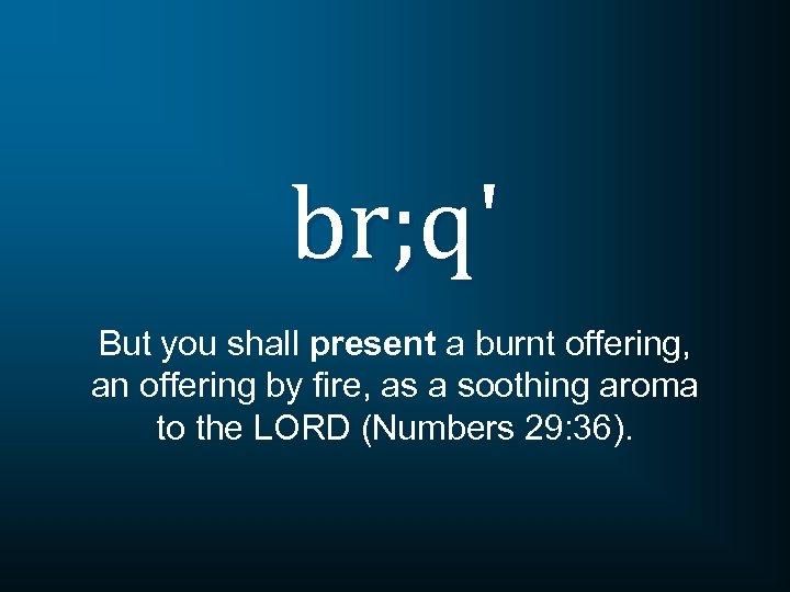 br; q' But you shall present a burnt offering, an offering by fire, as