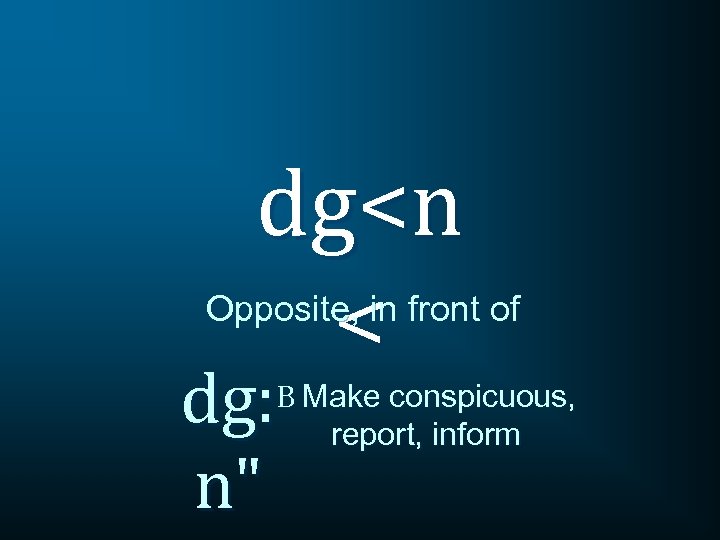 dg<n < Opposite, in front of dg: n