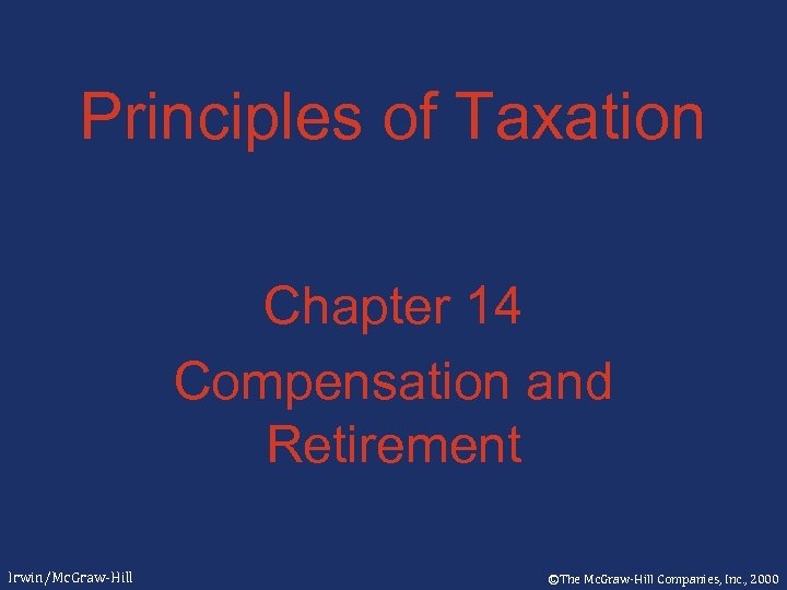 Principles of Taxation Chapter 14 Compensation and Retirement Irwin/Mc. Graw-Hill ©The Mc. Graw-Hill Companies,