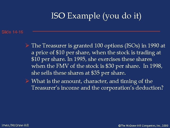 ISO Example (you do it) Slide 14 -16 Ø The Treasurer is granted 100