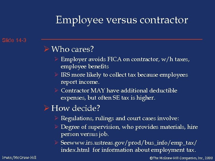 Employee versus contractor Slide 14 -3 Ø Who cares? Ø Employer avoids FICA on