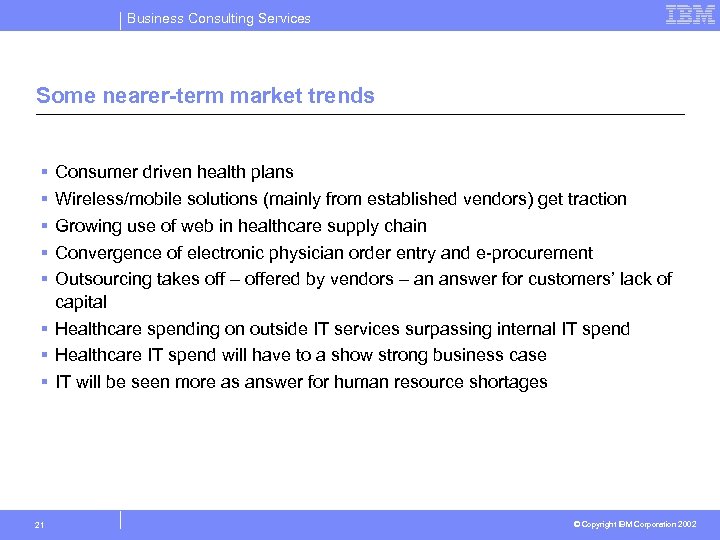Business Consulting Services Some nearer-term market trends § § § Consumer driven health plans
