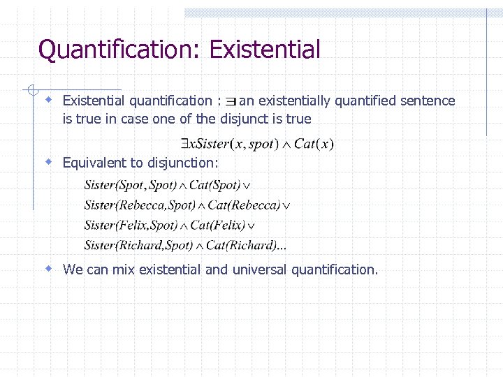 Quantification: Existential w Existential quantification : an existentially quantified sentence is true in case