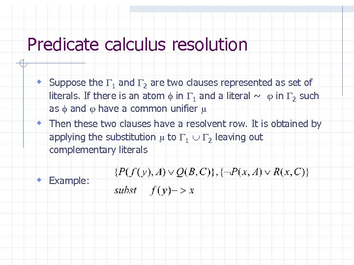 Predicate calculus resolution w Suppose the 1 and 2 are two clauses represented as