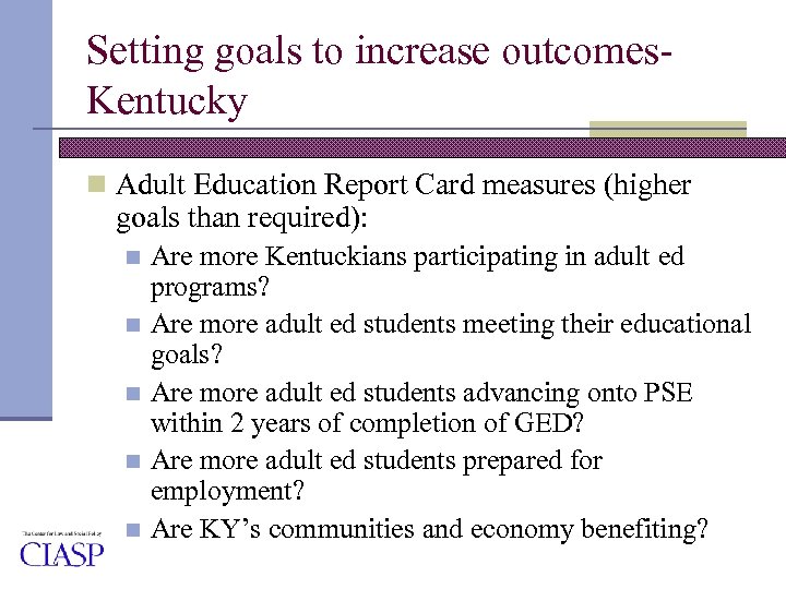 Setting goals to increase outcomes. Kentucky n Adult Education Report Card measures (higher goals